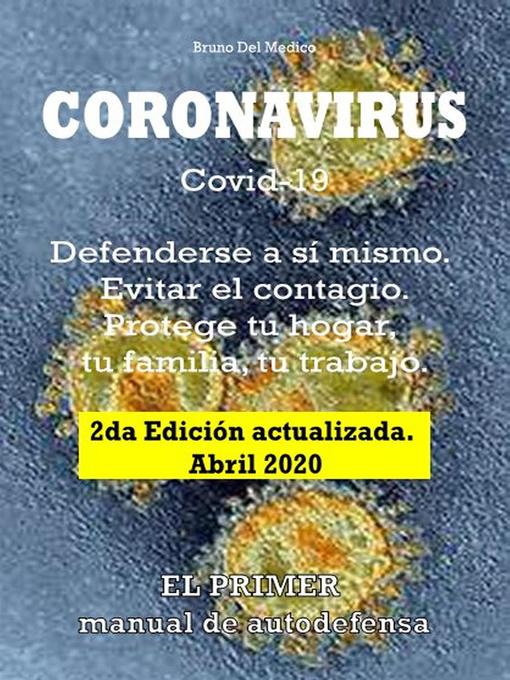 Title details for Coronavirus Covid-19. Defenderse a sí mismo. Evitar el contagio. Protege tu hogar, tu familia, tu trabajo. 2da Edición actualizada. Abril 2020 by Bruno Del Medico - Available